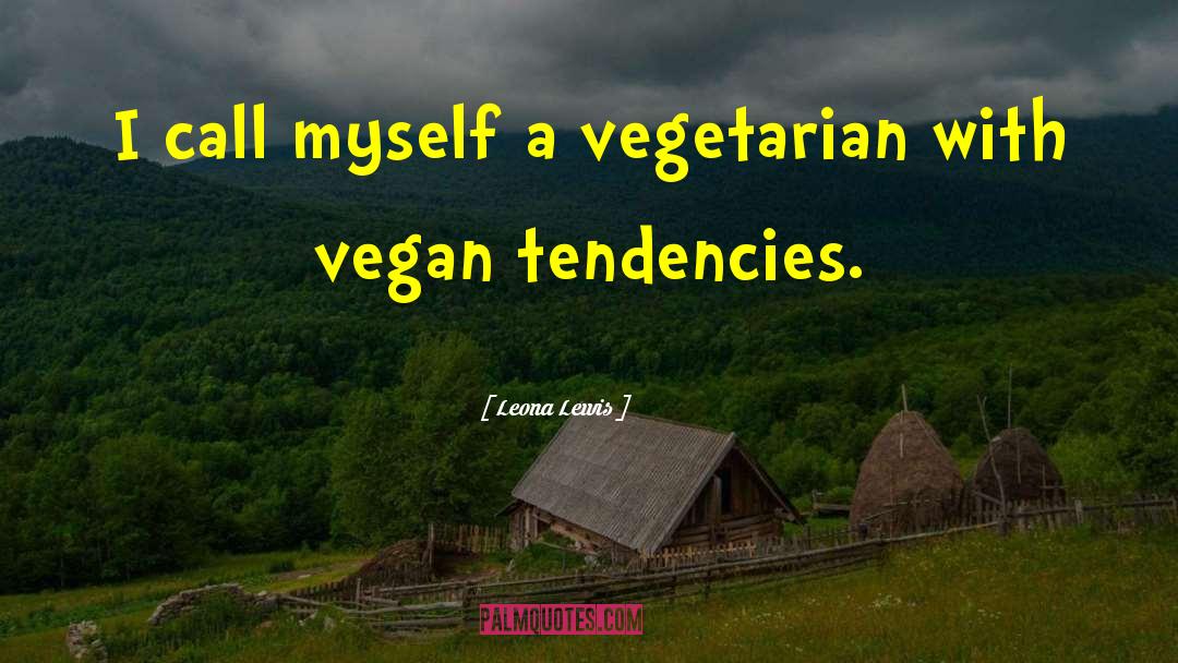 Vegan Motivation quotes by Leona Lewis