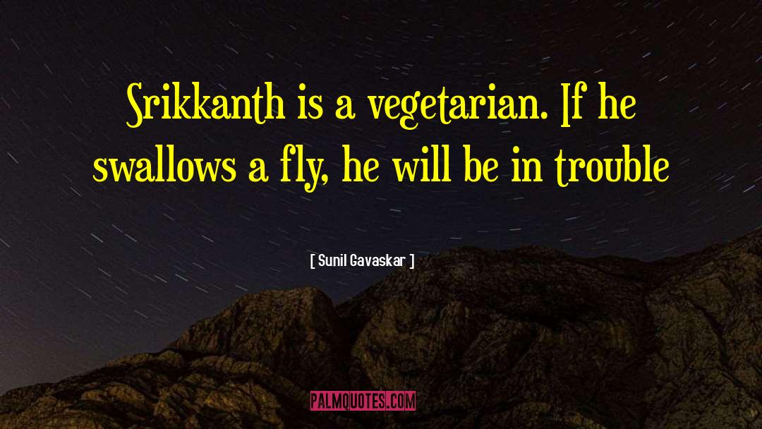 Vegan Vegetarian quotes by Sunil Gavaskar