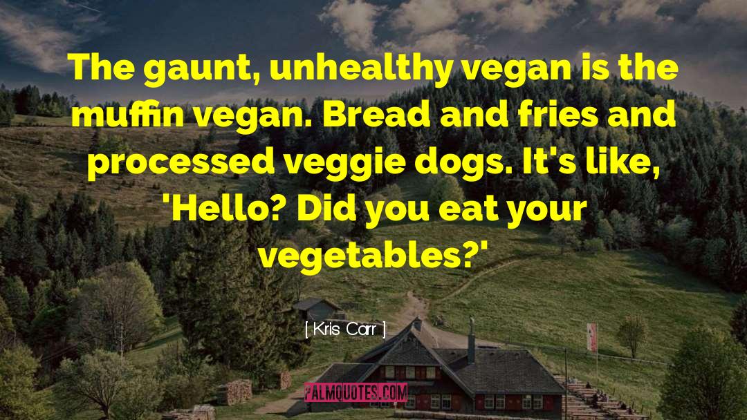 Vegan Vegetarian quotes by Kris Carr