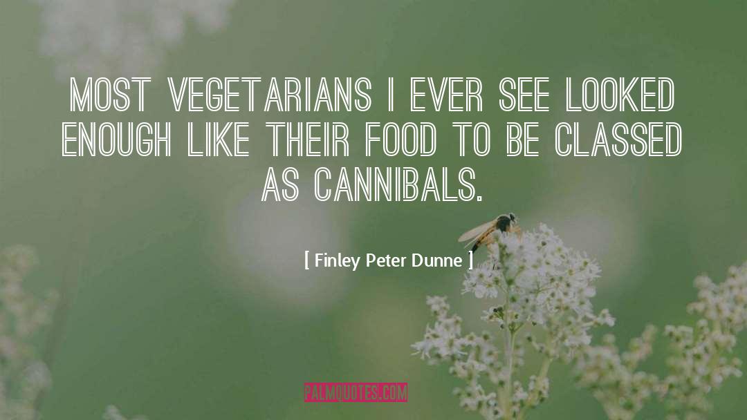 Vegan Vegetarian quotes by Finley Peter Dunne