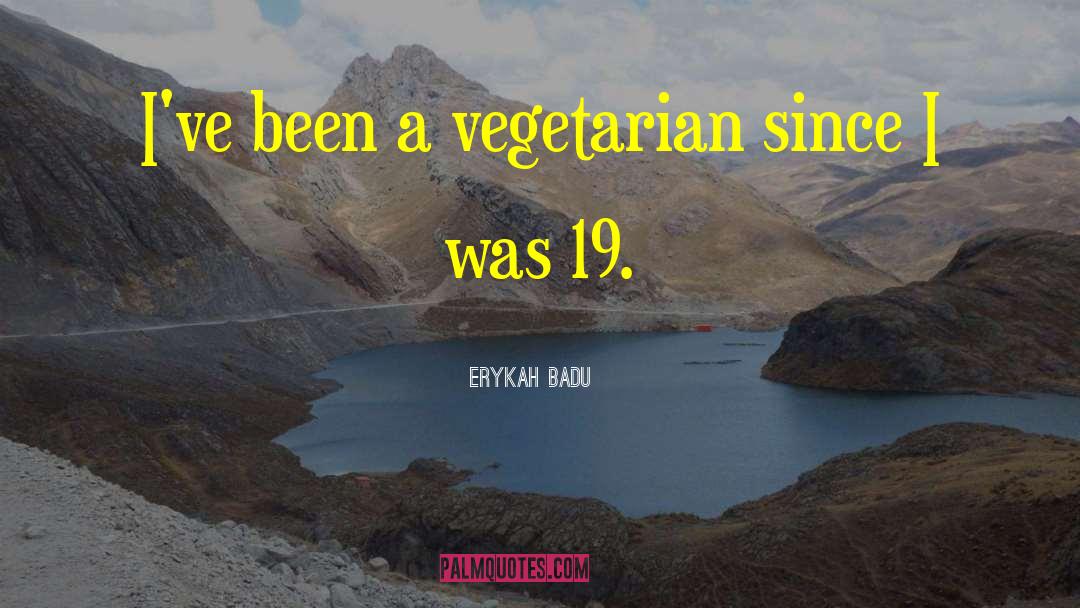 Vegan Vegetarian quotes by Erykah Badu
