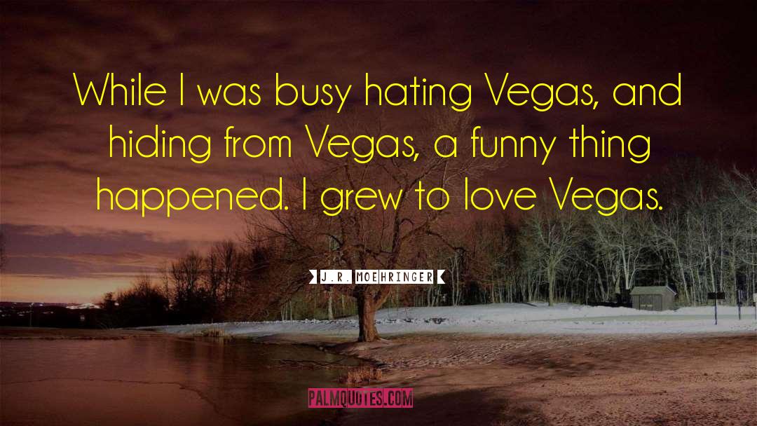 Vegas quotes by J.R. Moehringer