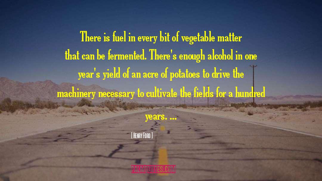 Vegetable Matter quotes by Henry Ford