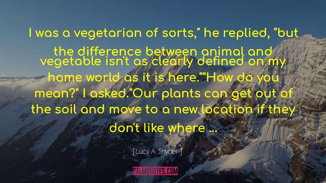 Vegetable quotes by Lucy A. Snyder