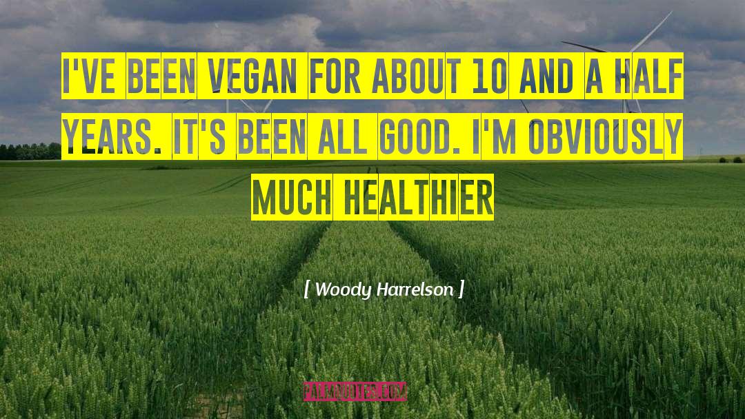 Vegetarian And Vegan quotes by Woody Harrelson