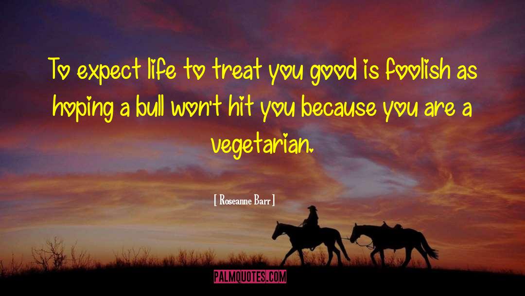 Vegetarianism quotes by Roseanne Barr