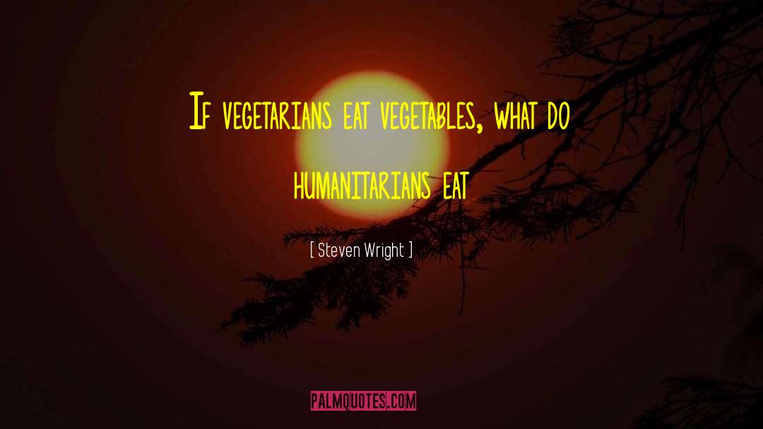 Vegetarians quotes by Steven Wright