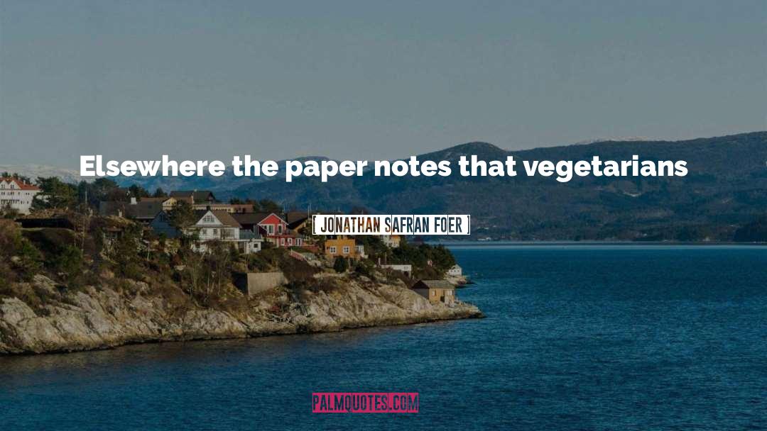 Vegetarians quotes by Jonathan Safran Foer