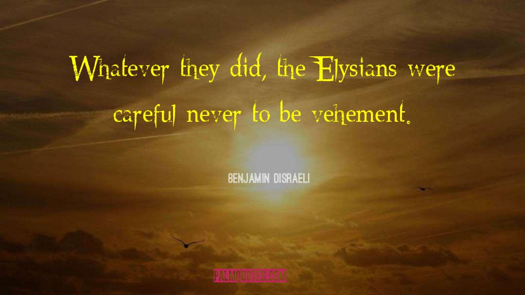 Vehemence quotes by Benjamin Disraeli