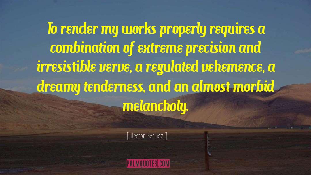 Vehemence quotes by Hector Berlioz