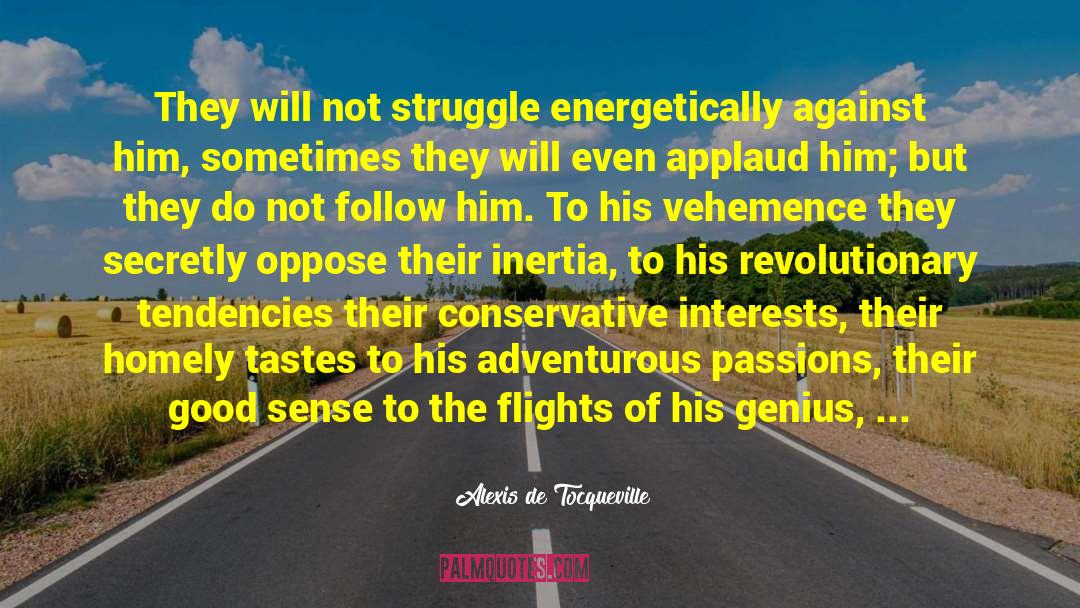Vehemence quotes by Alexis De Tocqueville