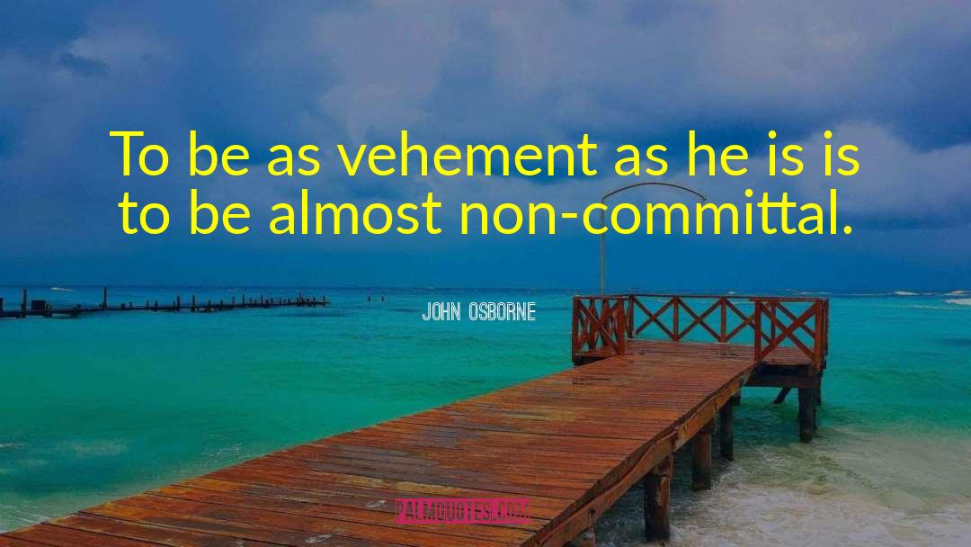 Vehement quotes by John Osborne