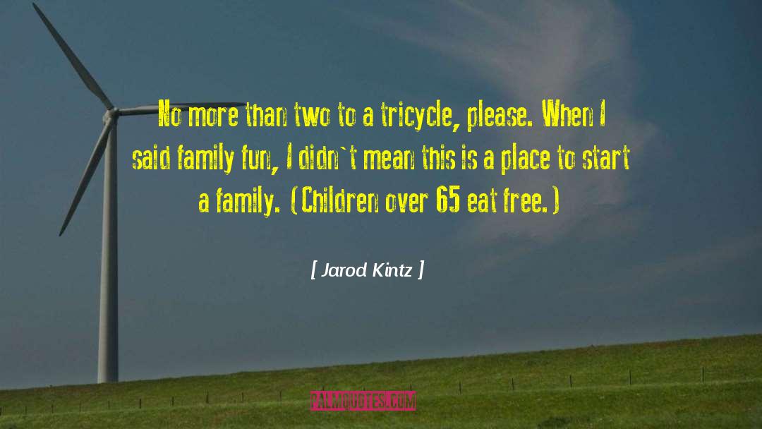 Velocipede Tricycle quotes by Jarod Kintz