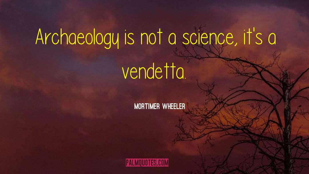 Vendetta quotes by Mortimer Wheeler