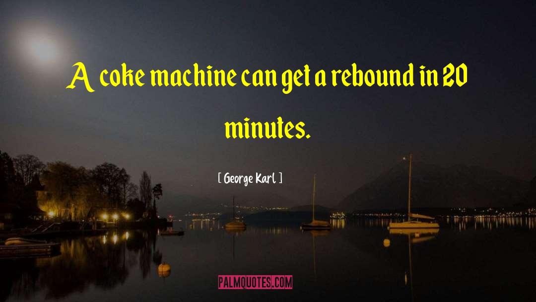 Vendorlator Coke Machine quotes by George Karl