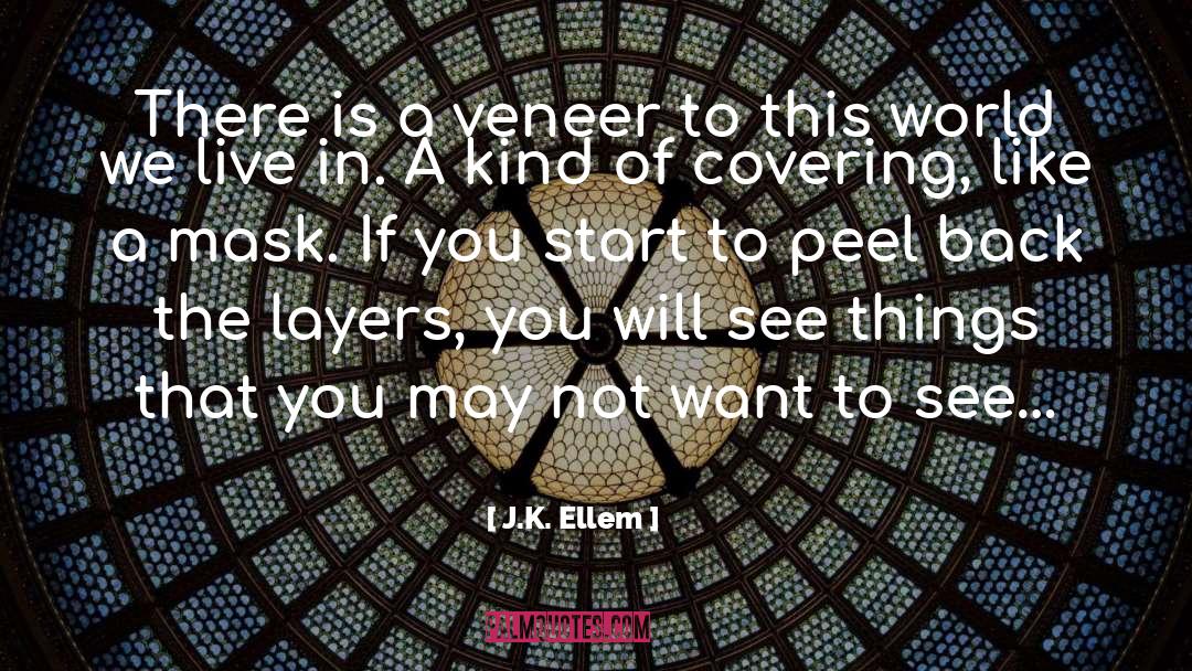 Veneer quotes by J.K. Ellem
