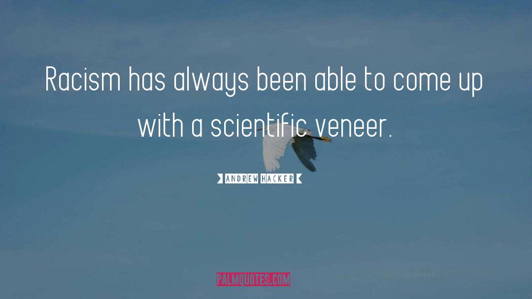 Veneer quotes by Andrew Hacker