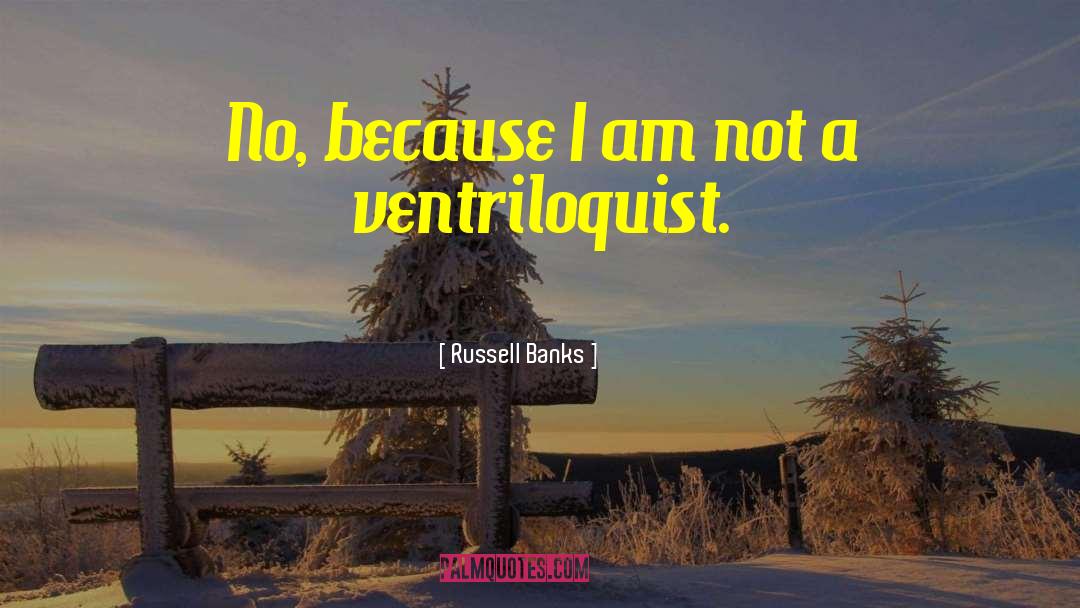 Ventriloquist Dummies quotes by Russell Banks