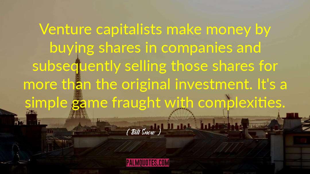 Venture Capitalists quotes by Bill Snow
