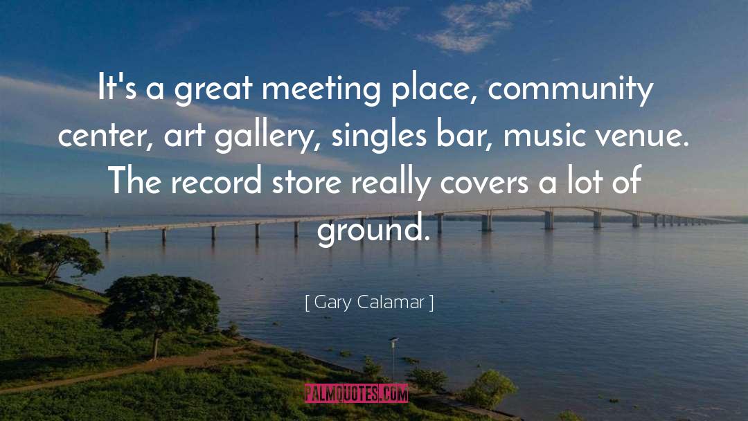 Venue quotes by Gary Calamar
