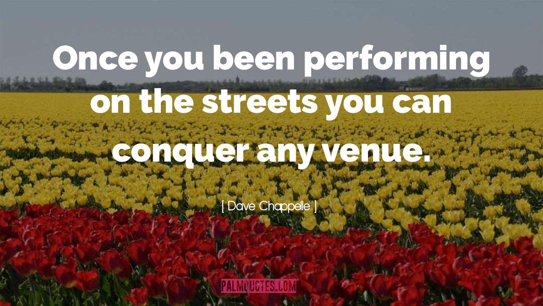 Venue quotes by Dave Chappelle