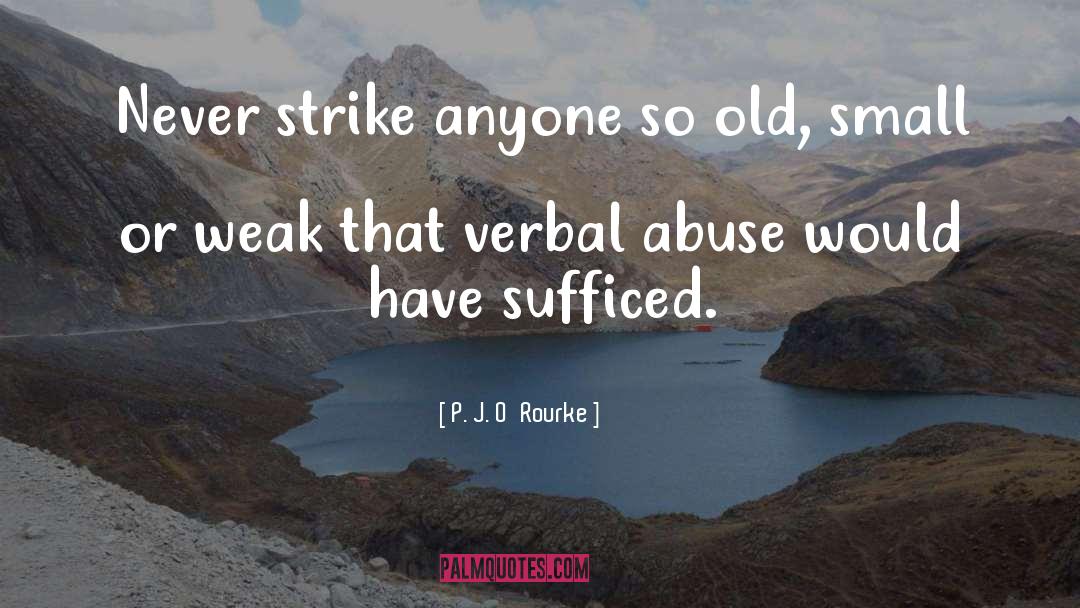 Verbal Abuse quotes by P. J. O'Rourke