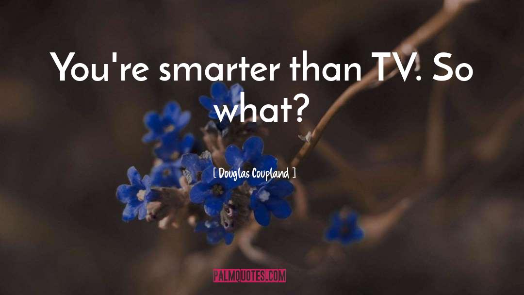 Verboom Tv quotes by Douglas Coupland