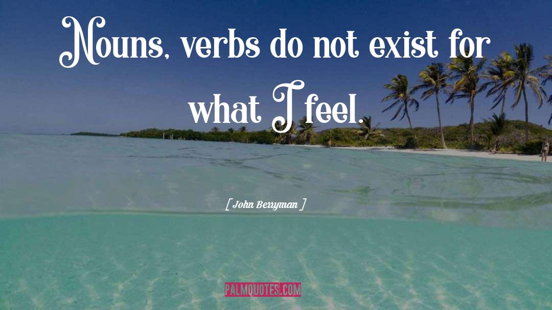 Verbs quotes by John Berryman