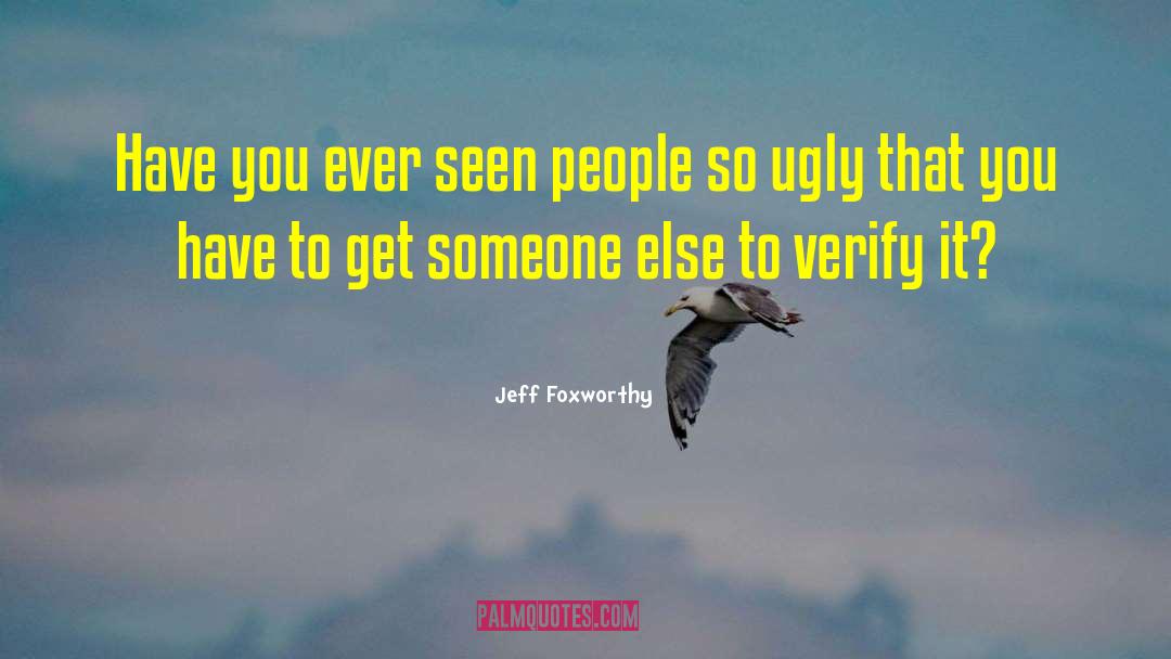 Verify quotes by Jeff Foxworthy