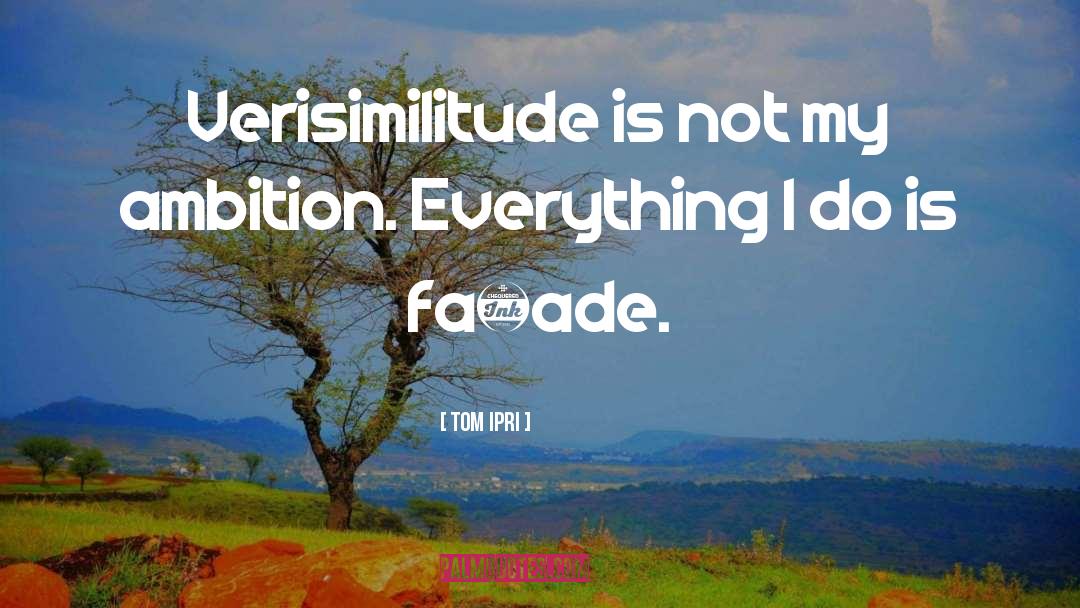 Verisimilitude quotes by Tom Ipri