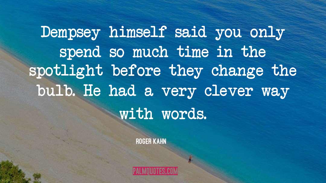 Very Clever quotes by Roger Kahn