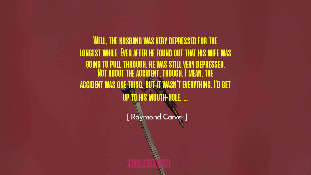 Very Depressed quotes by Raymond Carver
