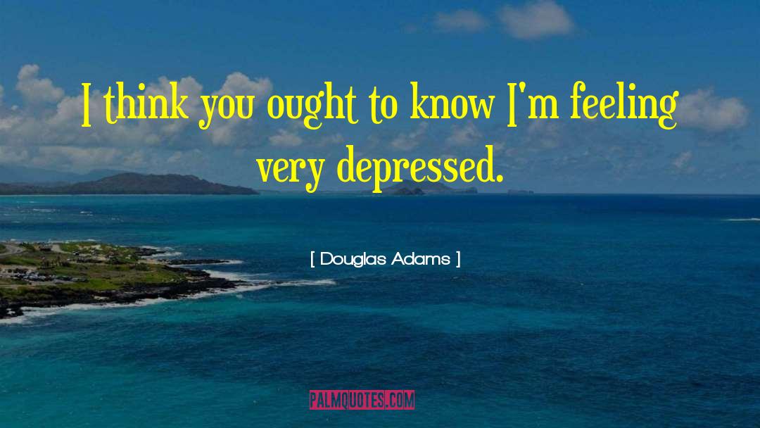 Very Depressed quotes by Douglas Adams
