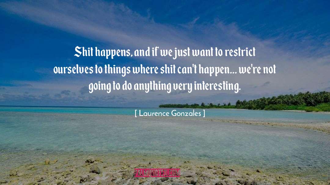 Very Interesting quotes by Laurence Gonzales
