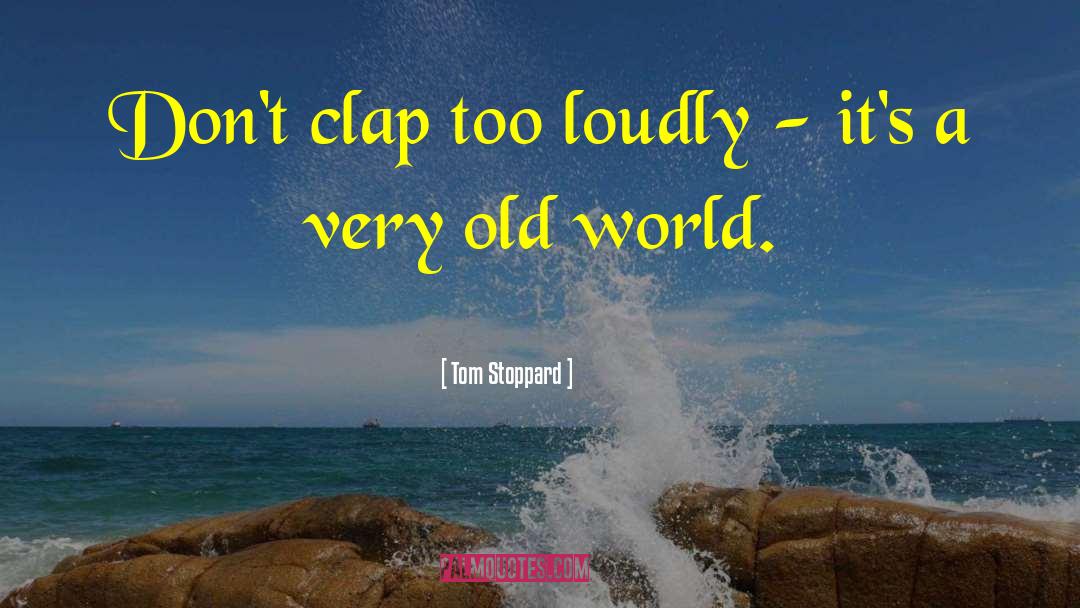 Very Old quotes by Tom Stoppard