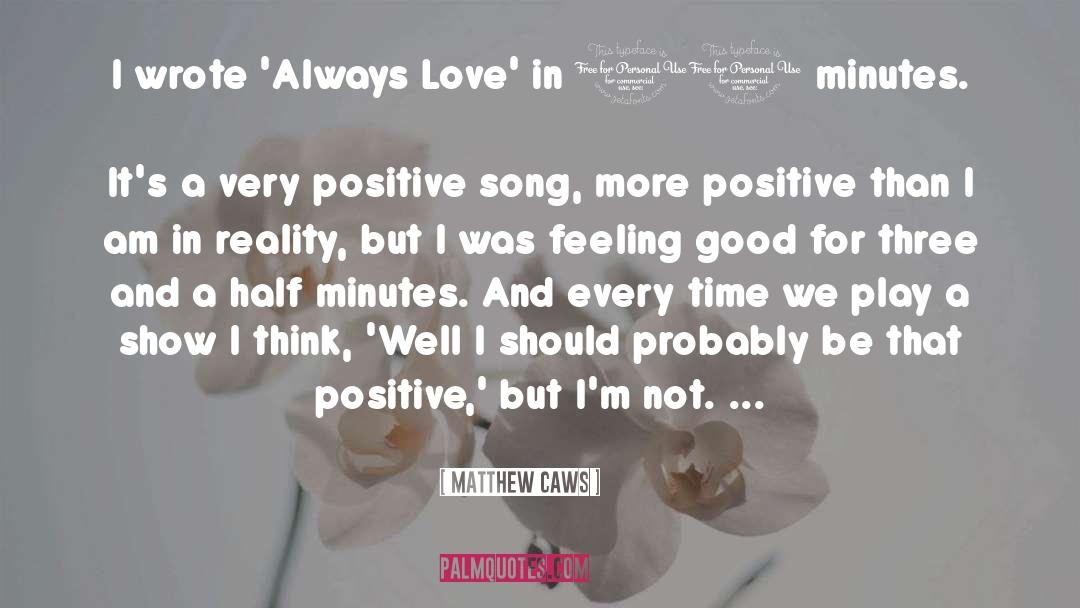 Very Positive quotes by Matthew Caws