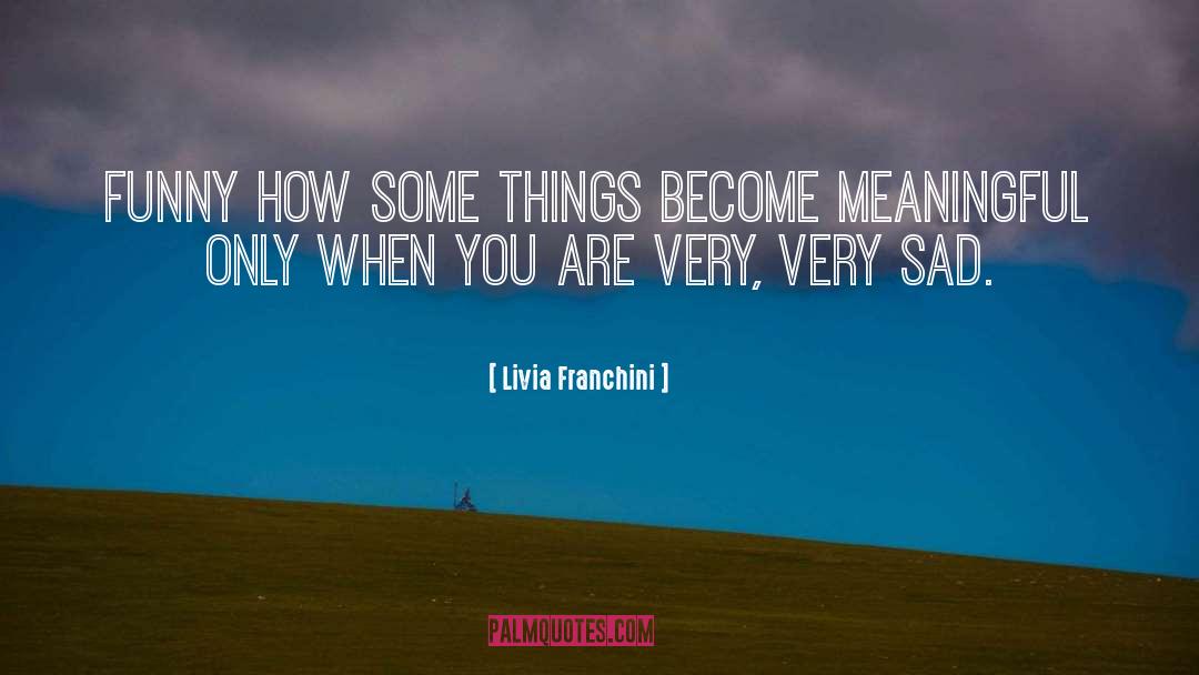 Very Sad quotes by Livia Franchini