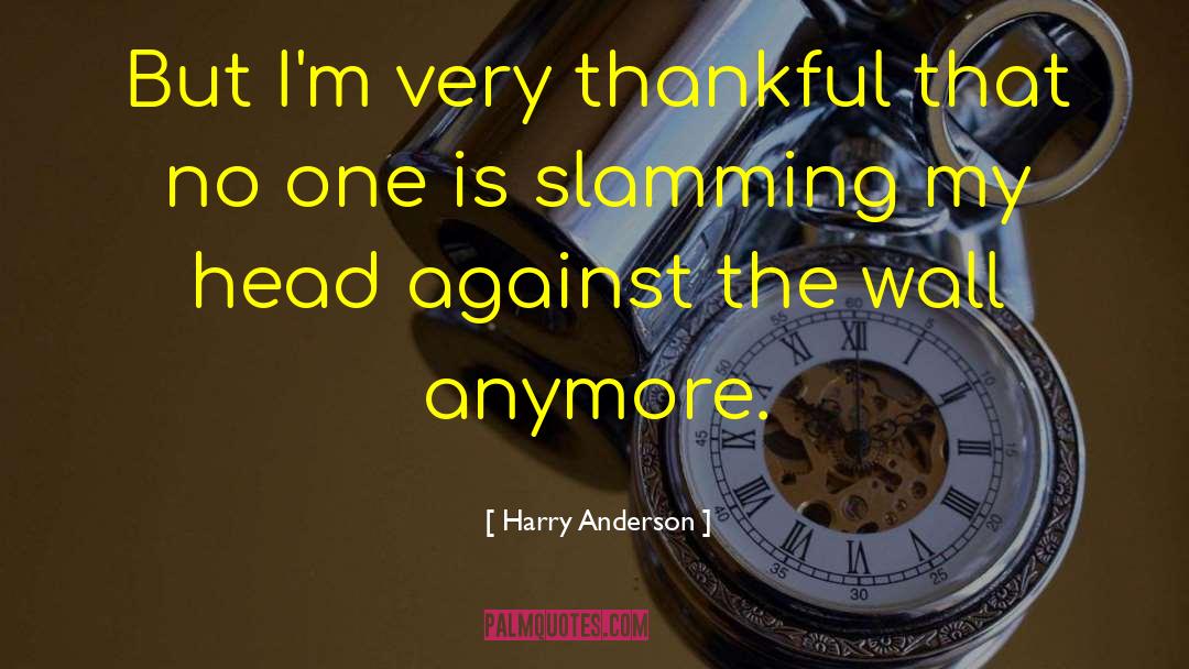 Very Thankful quotes by Harry Anderson