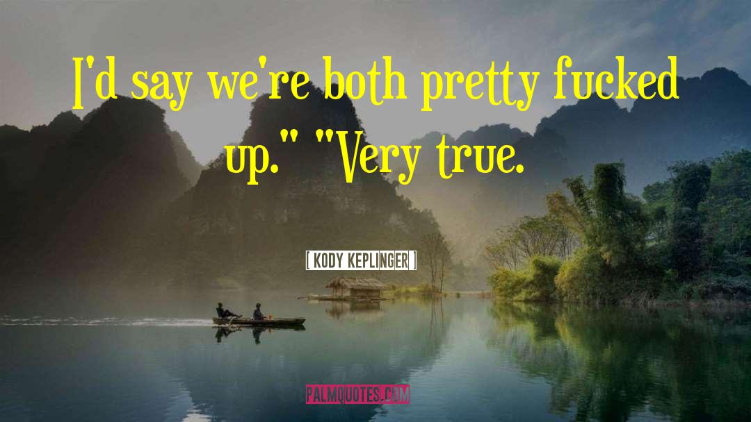 Very True quotes by Kody Keplinger