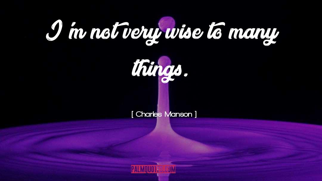 Very Wise quotes by Charles Manson