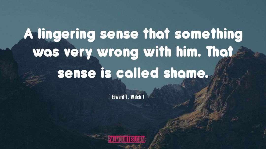 Very Wrong quotes by Edward T. Welch