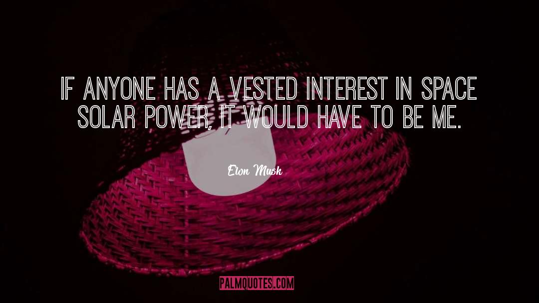 Vested Interest quotes by Elon Musk