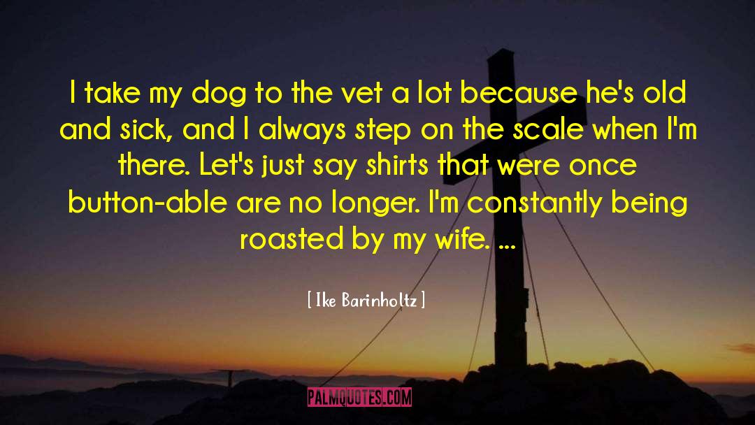 Vet quotes by Ike Barinholtz
