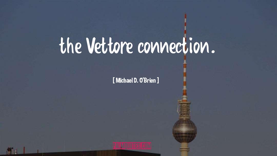 Vettore Llc quotes by Michael D. O'Brien