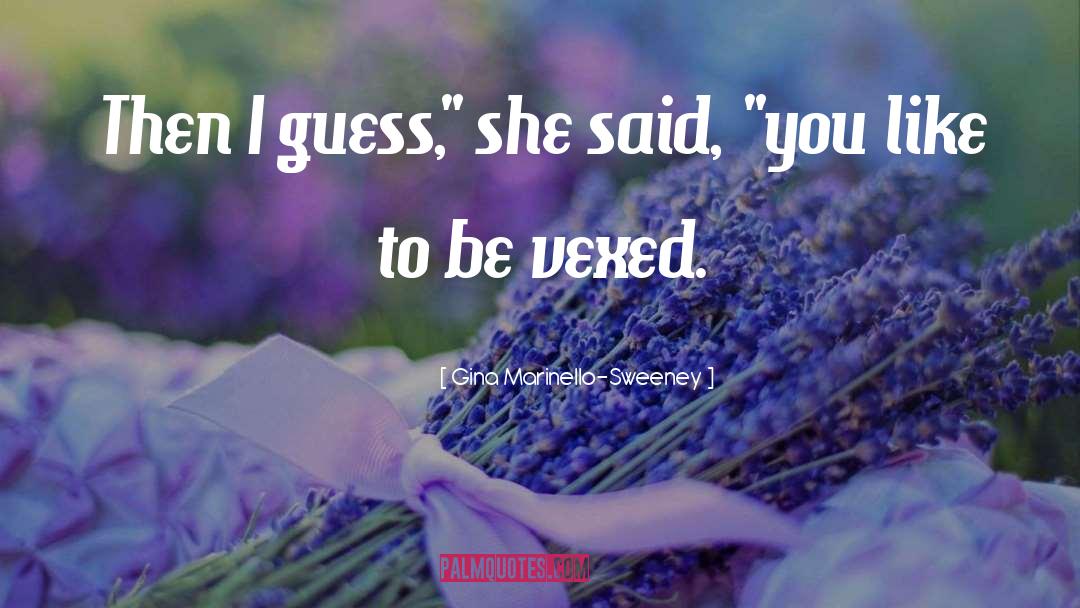 Vexed quotes by Gina Marinello-Sweeney