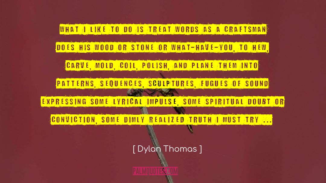 Vianello Sculpture quotes by Dylan Thomas
