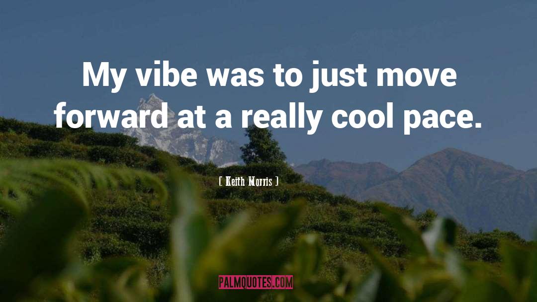 Vibe quotes by Keith Morris