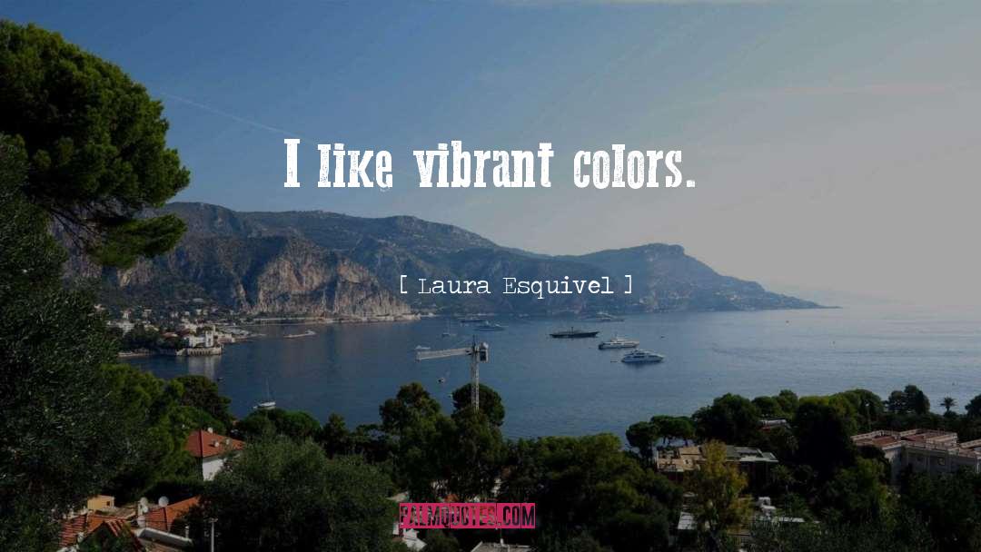 Vibrant Colors quotes by Laura Esquivel