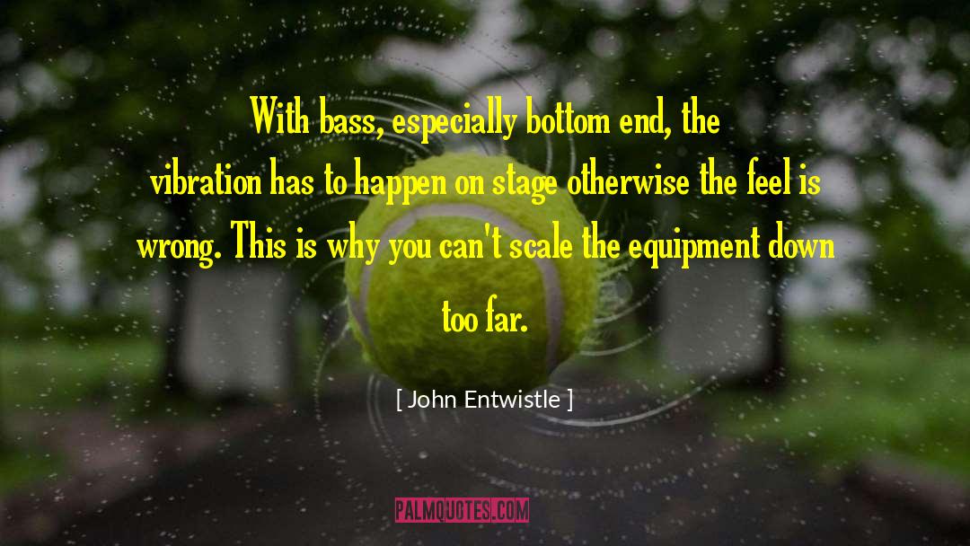 Vibration quotes by John Entwistle