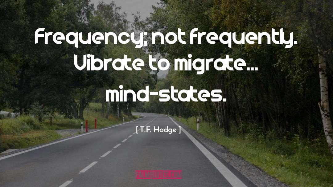 Vibrational Energy quotes by T.F. Hodge